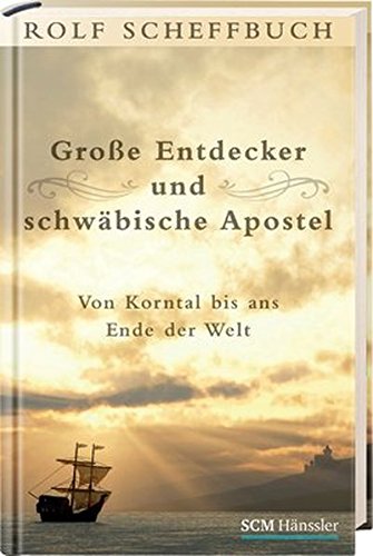 9783775151672: Große Entdecker und schwäbische Apostel: Von Korntal bis ans Ende der Welt
