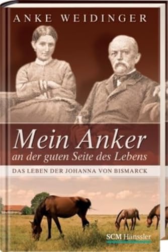 Imagen de archivo de Mein Anker an der guten Seite des Lebens: Das Leben der Johanna von Bismarck a la venta por medimops