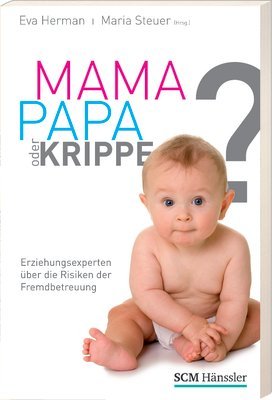 Stock image for Mama, Papa oder Krippe?: Erziehungsexperten ber die Risiken der Fremdbetreuung for sale by medimops