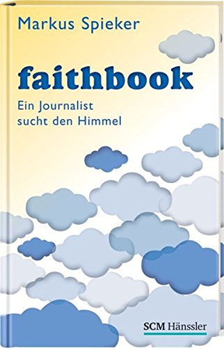 Faithbook: Ein Journalist sucht den Himmel - Spieker, Markus