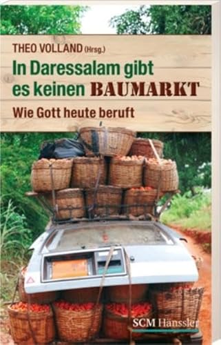 Stock image for In Daressalam gibt es keinen Baumarkt: Wie Gott heute beruft for sale by Buchstube Tiffany