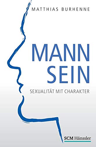 Mann sein: Sexualität mit Charakter - Burhenne, Matthias