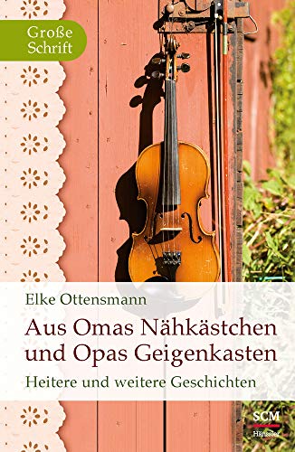 Beispielbild fr Aus Omas Nhkstchen und Opas Geigenkasten: Heitere und weitere Geschichten zum Verkauf von medimops
