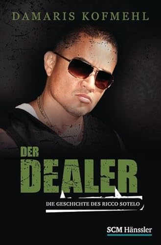 Der Dealer: Die Geschichte des Ricco Sotelo - Kofmehl, Damaris