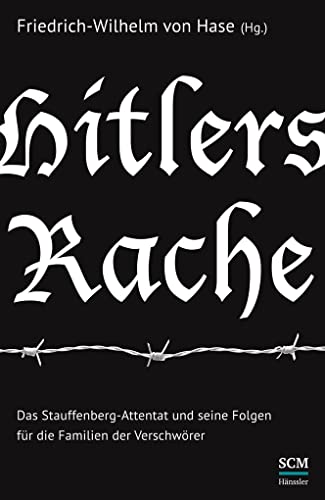 Hitlers Rache Das Stauffenberg-Attentat und seine Folgen für die Familien der Verschwörer - Hase, Friedrich-Wilhelm von (Hrsg.)
