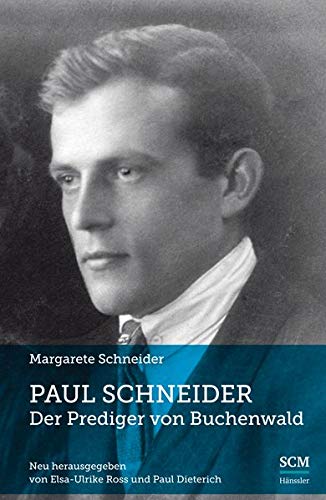 Paul Schneider - Der Prediger von Buchenwald: Neu herausgegeben von Elsa-Ulrike Ross und Paul Dieterich - Schneider, Margarete