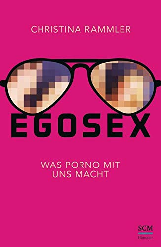 9783775156257: Egosex: Was Porno mit uns macht