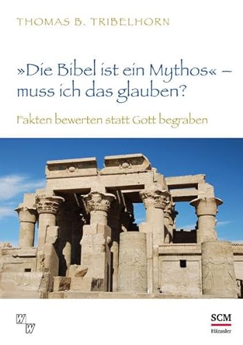 9783775157131: "Die Bibel ist ein Mythos" - muss ich das glauben?: Fakten bewerten statt Gott begraben