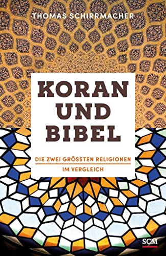 Koran und Bibel : Die zwei grÃ ÃŸten Religionen im Vergleich - Thomas Schirrmacher