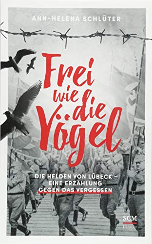 Stock image for Frei wie die Vgel: Die Helden von Lbeck ? Eine Erzhlung gegen das Vergessen for sale by medimops