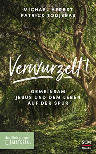 Verwurzelt! - Das Kleingruppenmaterial: Gemeinsam Jesus und dem Leben auf der Spur - Herbst, Michael/ Todjeras, Patrick