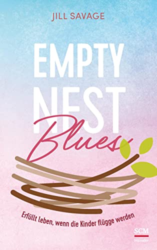 Stock image for Empty Nest Blues: Erfllt leben, wenn die Kinder flgge werden for sale by medimops