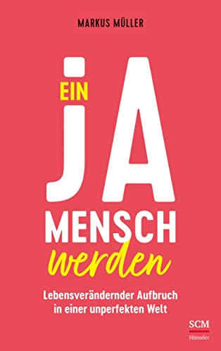 Beispielbild fr Ein Ja-Mensch werden: Lebensverndernder Aufbruch in einer unperfekten Welt zum Verkauf von medimops