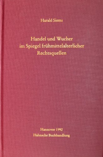 Handel und Wucher im Spiegel frühmittelalterlicher Rechtsquellen. - Siems, Harald