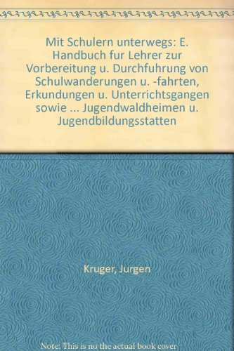 Mit SchuÌˆlern unterwegs: E. Handbuch fuÌˆr Lehrer zur Vorbereitung u. DurchfuÌˆhrung von Schulwanderungen u. -fahrten, Erkundungen u. UnterrichtsgaÌˆngen ... u. JugendbildungsstaÌˆtten (German Edition) (9783775252744) by KruÌˆger, JuÌˆrgen
