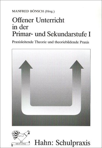 Offener Unterricht in der Primar- und Sekundarstufe I. Praxisleitende Theorie und theoriebildende Praxis. (9783775253604) by BÃ¶nsch, Manfred