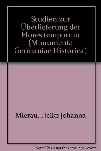 Studien zur Überlieferung der Flores temporum. - Mierau, Heike Johanna , Sander-Berke, Antje und Studt, Birgit