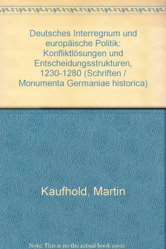 Beispielbild fr Deutsches Interregnum und europische Politik: Konfliktlsungen und Entscheidungsstrukturen, 1230-1280 (Schriften / Monumenta Germaniae historica Schriften Band 49) zum Verkauf von Bernhard Kiewel Rare Books