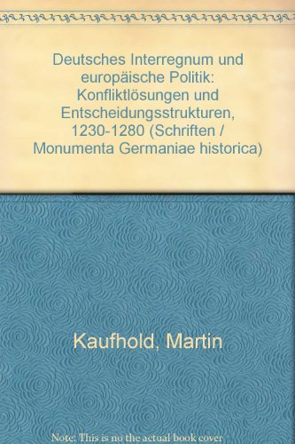 9783775254496: Deutsches Interregnum und europische Politik: Konfliktlsungen und Entscheidungsstrukturen, 1230-1280 (Schriften / Monumenta Germaniae historica)