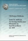 Juden im Aufbruch: Zur Sozialgeschichte einer Minderheit im Saar-Mosel-Raum um 1800 - Kasper-Holtkotte, Cilli