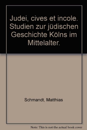 9783775256209: Judei, cives et incole: Studien zur jdischen Geschichte Klns im Mittelalter