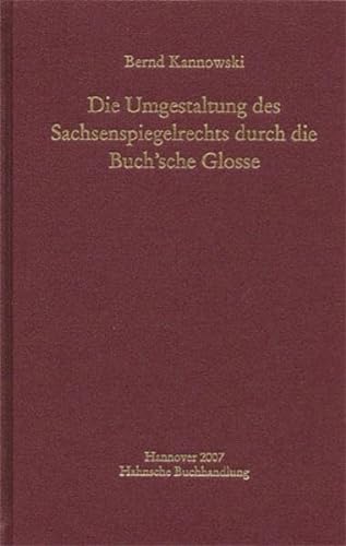 Die Umgestaltung des Sachsenspiegelrechts durch die Buch'sche Glosse - Kannowski, Bernd