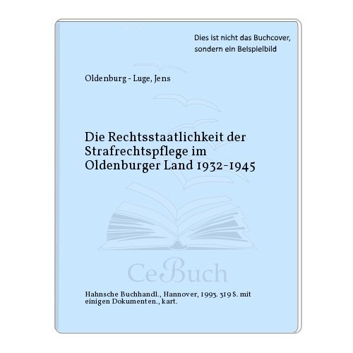 9783775258678: Die Rechtsstaatlichkeit der Strafrechtspflege im Oldenburger Land 1932-1945 (Veröffentlichungen der Historischen Kommission für Niedersachsen und Bremen) (German Edition)