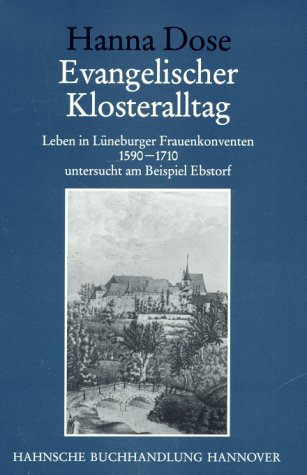 Beispielbild fr Evangelischer Klosteralltag Leben in Lneburger Frauenkonventen 1590 - 1710, untersucht am Beispiel Ebstorf. zum Verkauf von Antiquariat Alte Seiten - Jochen Mitter