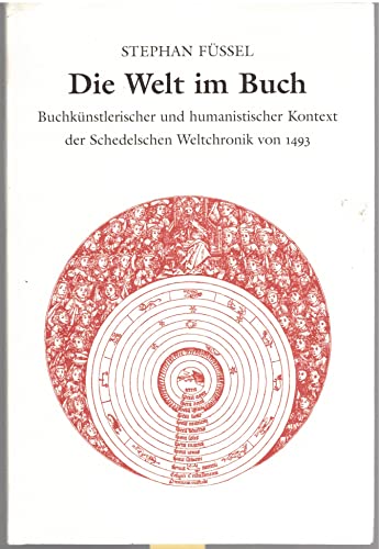 Stock image for Die Welt im Buch. Buchkunstlerischer und humanistischer Kontext der Schedelschen Weltchronik von 1493 for sale by Zubal-Books, Since 1961