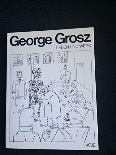 George Grosz. Leben und Werk. Mit Beiträgen von Georg Bussmann und Marina Schneede-Sczesny.