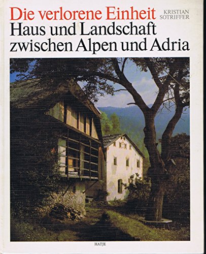 Beispielbild fr Die verlorene Einheit - Haus und Landschaft zwischen Alpen und Adria zum Verkauf von medimops