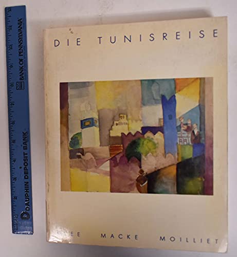 Imagen de archivo de Die Tunisreise: Klee, Macke, Moilliet (German Edition) a la venta por HPB-Diamond