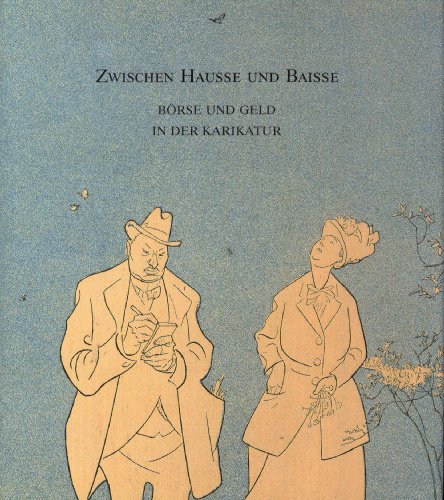 9783775702485: Zwischen Hausse und Baisse: Brse und Geld in der Karikatur : [Katalog und Ausstellung sind anlsslich des 200. Geburtstages der Niederschsischen Brse zu Hannover entstanden ...]