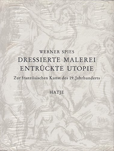 Beispielbild fr Dressierte Malerei, entrckte Utopie. Zur franzsischen Kunst des 19 . Jahrhunderts zum Verkauf von KUNSTHAUS-STUTTGART