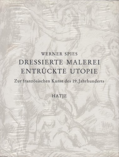 9783775702898: Dressierte Malerei - Entrckte Utopie. Zur franzsischen Kunst des 19. Jahrhunderts
