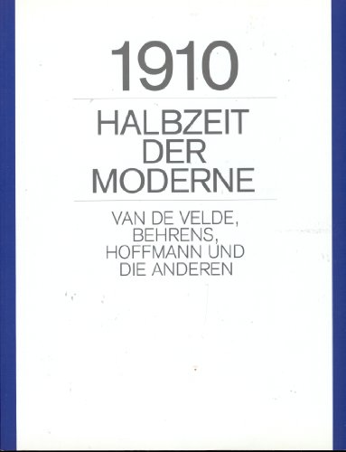 Stock image for 1910, Halbzeit der Moderne: Van de Velde, Behrens, Hoffmann und die Anderen (German Edition) for sale by Zubal-Books, Since 1961