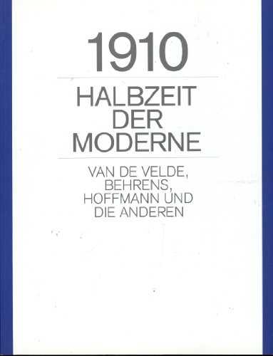 Stock image for 1910 - Halbzeit der Moderne. Van de Velde, Behrens, Hoffmann und die anderen. for sale by Antiquariat Matthias Wagner