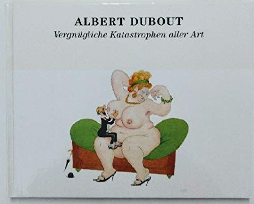 Stock image for Albert Dubout. Vergngliche Katastrophen aller Art. for sale by Antiquariat & Verlag Jenior