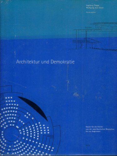 9783775704021: Architektur und Demokratie: Bauen fr die Politik von der amerikanischen Revolution bis zur Gegenwart