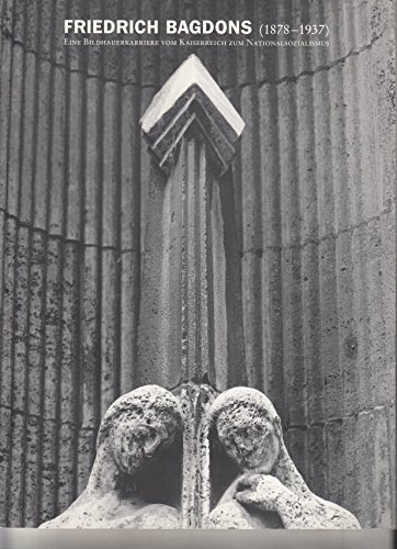 Beispielbild fr Friedrich Bagdons. (1878 - 1937) Eine Bildhauerkarriere vom Kaiserreich zum Nationalsozialismus. zum Verkauf von Neusser Buch & Kunst Antiquariat