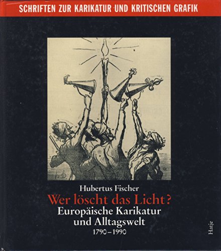 Stock image for Wer lscht das Licht? Europische Karikatur und Alltagswelt 1790 - 1990 for sale by Versandantiquariat Felix Mcke