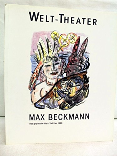 Stock image for Max Beckmann : Welt Theater: Das Graphische Werk 1901-1946 (German) for sale by Antiquariat UEBUE