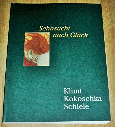 SEHNSUCHT NACH GLUCK: WIENS AUFBRUCH in DIE MODERNE -- KLIMT, KOKOSCHKA, SCHIELE (Yearning for Happiness: Vienna's Awakening to the Modern -- Klimt, Kokoschka, Schiele)