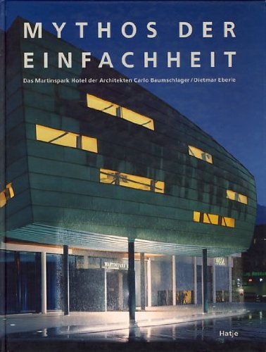 Stock image for Der Mythos der Einfachheit. Das Martinspark Hotel in Dornbirn der Architekten Baumschlager for sale by Buchhandlung Gerhard Hcher