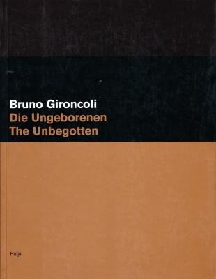 Bruno Gironcoli. Die Ungeborenen / The Unbegotten