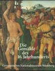 Beispielbild fr Die Gemlde des 16. Jahrhunderts im Germanischen Nationalmuseum zum Verkauf von Versandantiquariat Felix Mcke