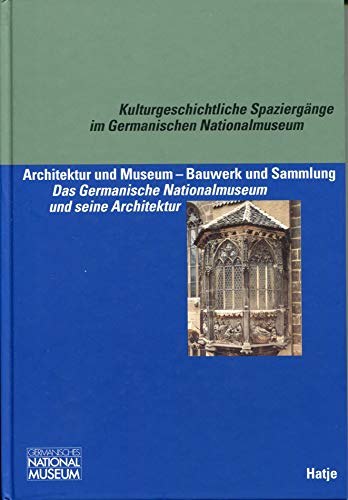 Beispielbild fr Architektur und Museum - -Bauwerk und Sammlung - Das Germanische Nationalmuseum und seine Architektur - Kulturgeschichtliche Spaziergnge im Germanischen Nationalmuseum zum Verkauf von 3 Mile Island