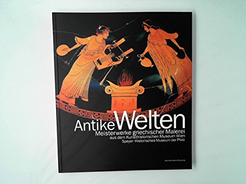 Antike Welten: Meisterwerke Griechischer Malerei Aus Dem Kunsthistorischen Museum Wien (German Edition) (9783775707282) by Bernhard-Walcher, Alfred