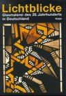 Beispielbild fr Lichtblicke, Glasmalerei Des 20 Jahrhunderts in Deutschland zum Verkauf von Powell's Bookstores Chicago, ABAA