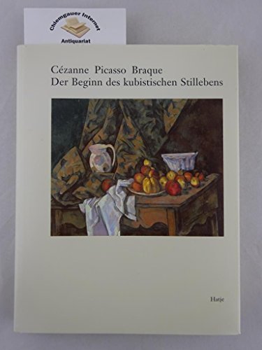 Cezanne, Picasso, Braque. Der Beginn des kubistischen Stillebens. - Schmidt, Katharina (Hg.)